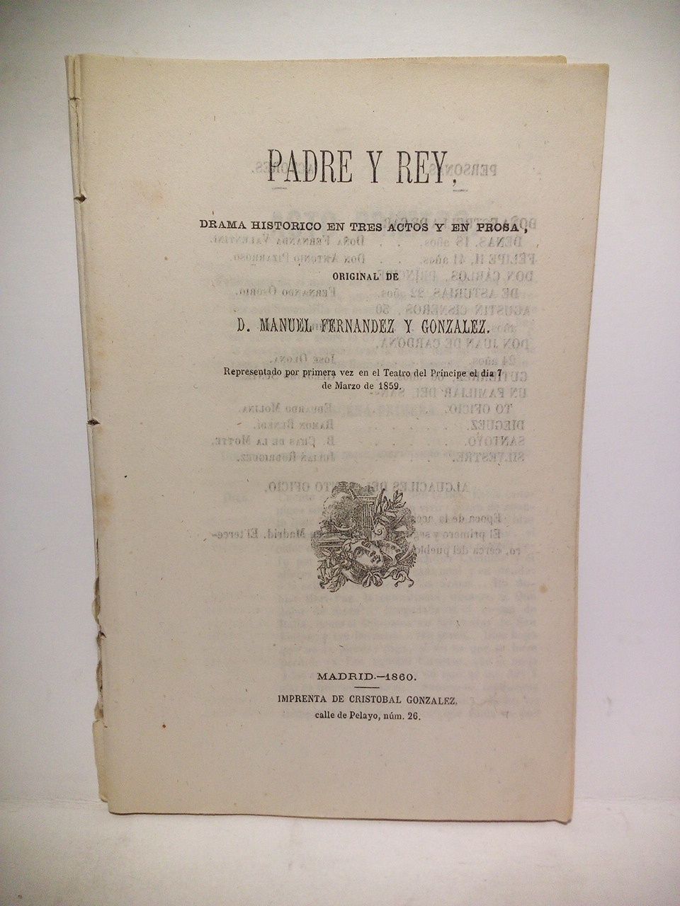 FERNANDEZ Y GONZALEZ, Manuel - Padre y Rey. (Drama histrico en tres actos y en prosa. Representado por primera vez en el Teatro del Prncipe el da 7 de Marzo de 1859)