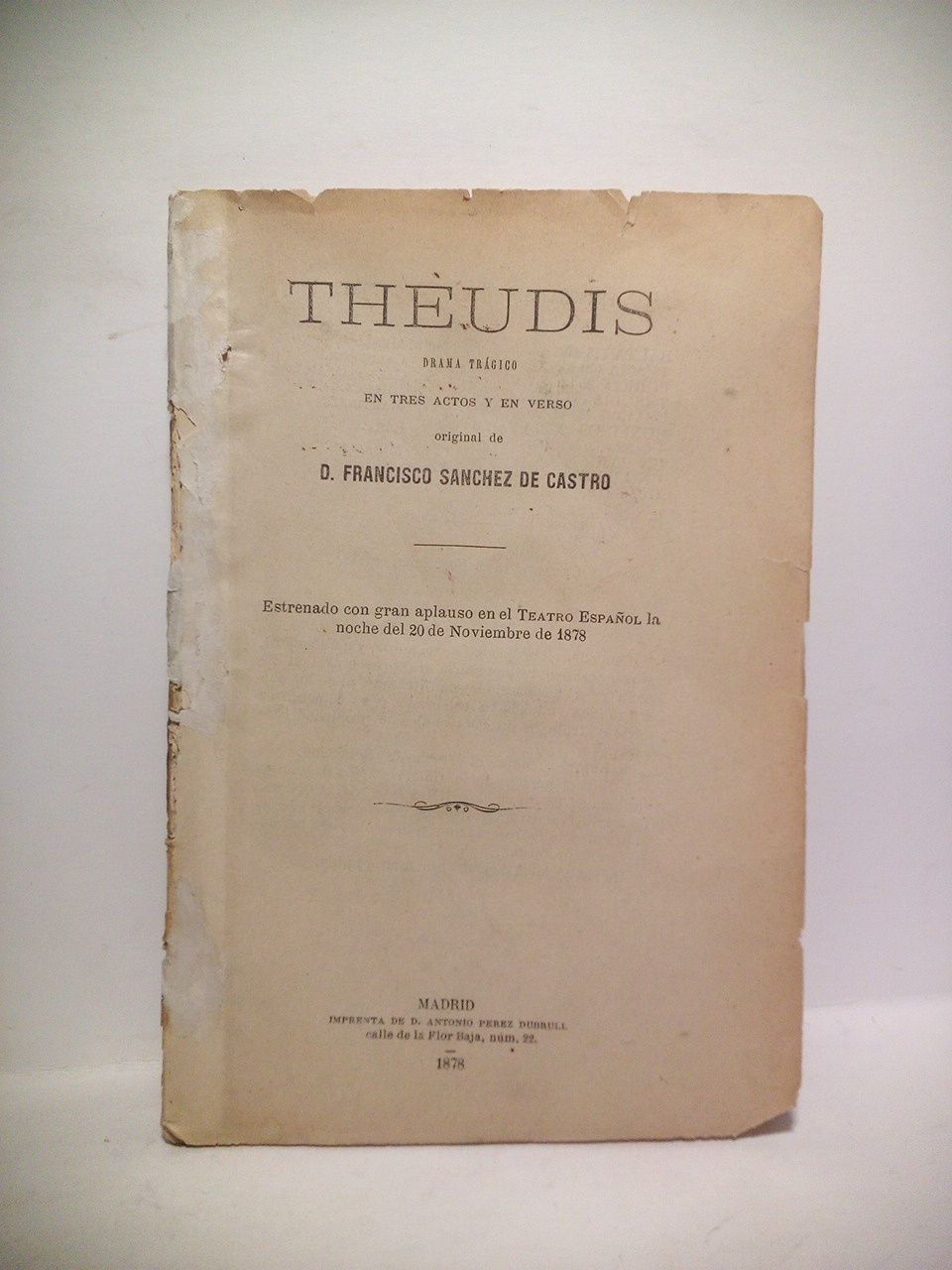 SANCHEZ DE CASTRO, Francisco - Theudis. (Drama trgico en tres actos y en verso. Estrenado con gran aplauso en el Teatro Espaol, la noche del 20 de Noviembre de 1878)