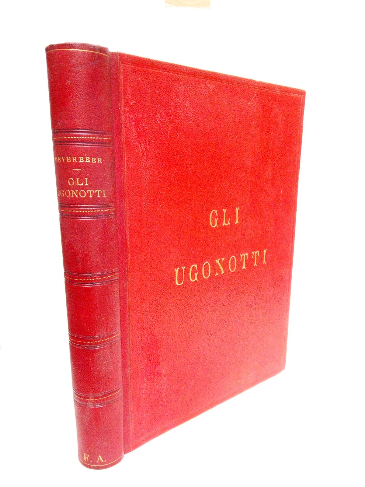 MEYERBER, G. (Giacomo Meyerbeer. Tasdorf, 1791-1864. Msica); [Eugne Scribe, Texto o Libreto] - Gli Ugonotti. (Opera en cinque atti. Rapresentata per la prima volta al Teatro dell'Accademia Reale di Parigi in 29 Febraio 1836). Traduzione italiana - Edizione conforme alla partitura originale. Opera completa per canto e pianoforte. [Parole -libreto- di Eugenio Scribe]