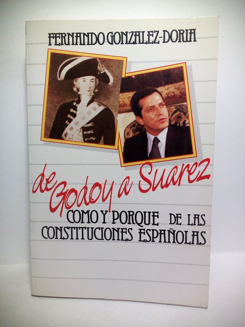 GONZALEZ-DORIA, Fernando - Historia de las Constituciones Espaolas, de Godoy a Surez