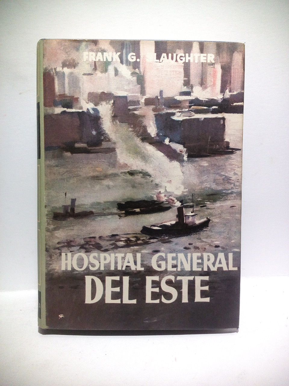 SLAUGHTER, Frank G. - Hospital General del Este. (Novela. Ttulo original: East side general) /  Traducido del ingls por Mercedes Rubio