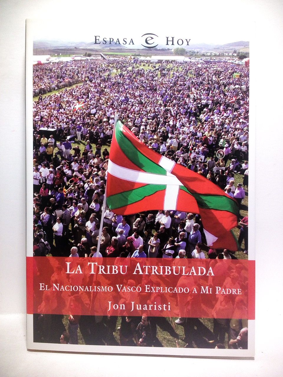 JUARISTI, Jon - La Tribu Atribulada: El nacionalismo vasco explicado a mi padre