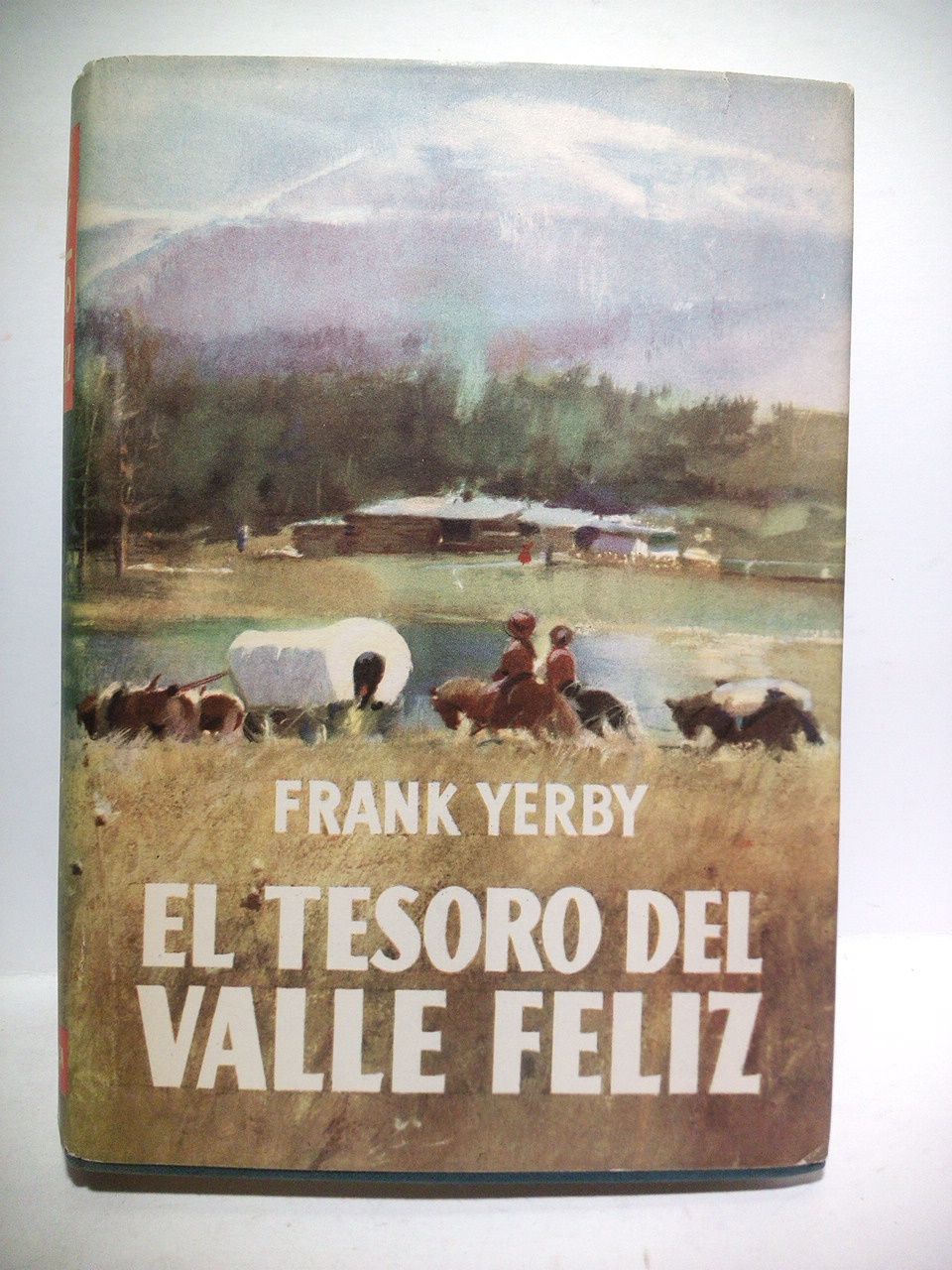 YERBY, Frank - El tesoro del valle feliz. (Novela) /  Traduccin del ingls, por J. Romero de Tejada