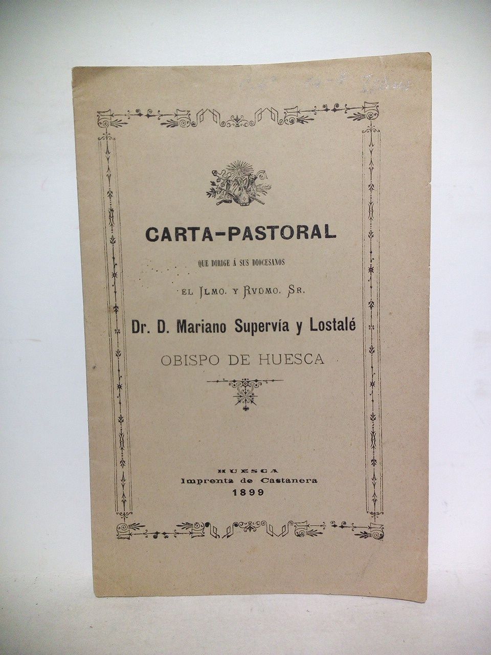 SUPERVIA Y LOSTALE, Mariano, Obispo de Huesca - Carta-Pastoral que dirige a sus diocesanos el Ilmo. y Rvdmo. Sr. Dr. D. Mariano Superva y Lostal, Obispo de Huesca
