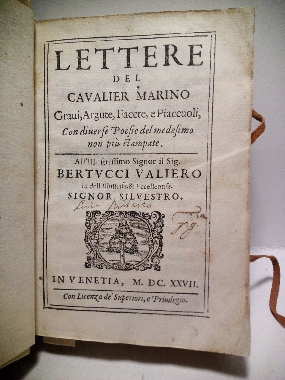 MARINO, [Giambattista] (Npoles 1569-1625) - Lettere del Cavalier Marino. Gravi, Argute, Facete, e Piacevoli, Con diverse Poesie del medesimo non pi stampate /  All'Illustrissimo Signore il Sig. Bertucci Valiero s dell'Illustris. & Eccellentis. Signor Silvestro /  [Al final incluye] Poesie Diverse del Cavalier Marino non pi stampate