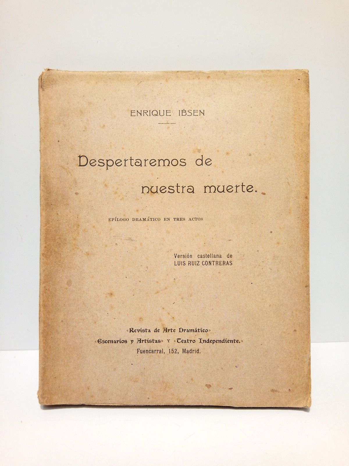 IBSEN, Enrique - Despertaremos de nuestra muerte. (Eplogo dramtico en tres actos) /  Versin castellana de Luis Ruiz Contreras