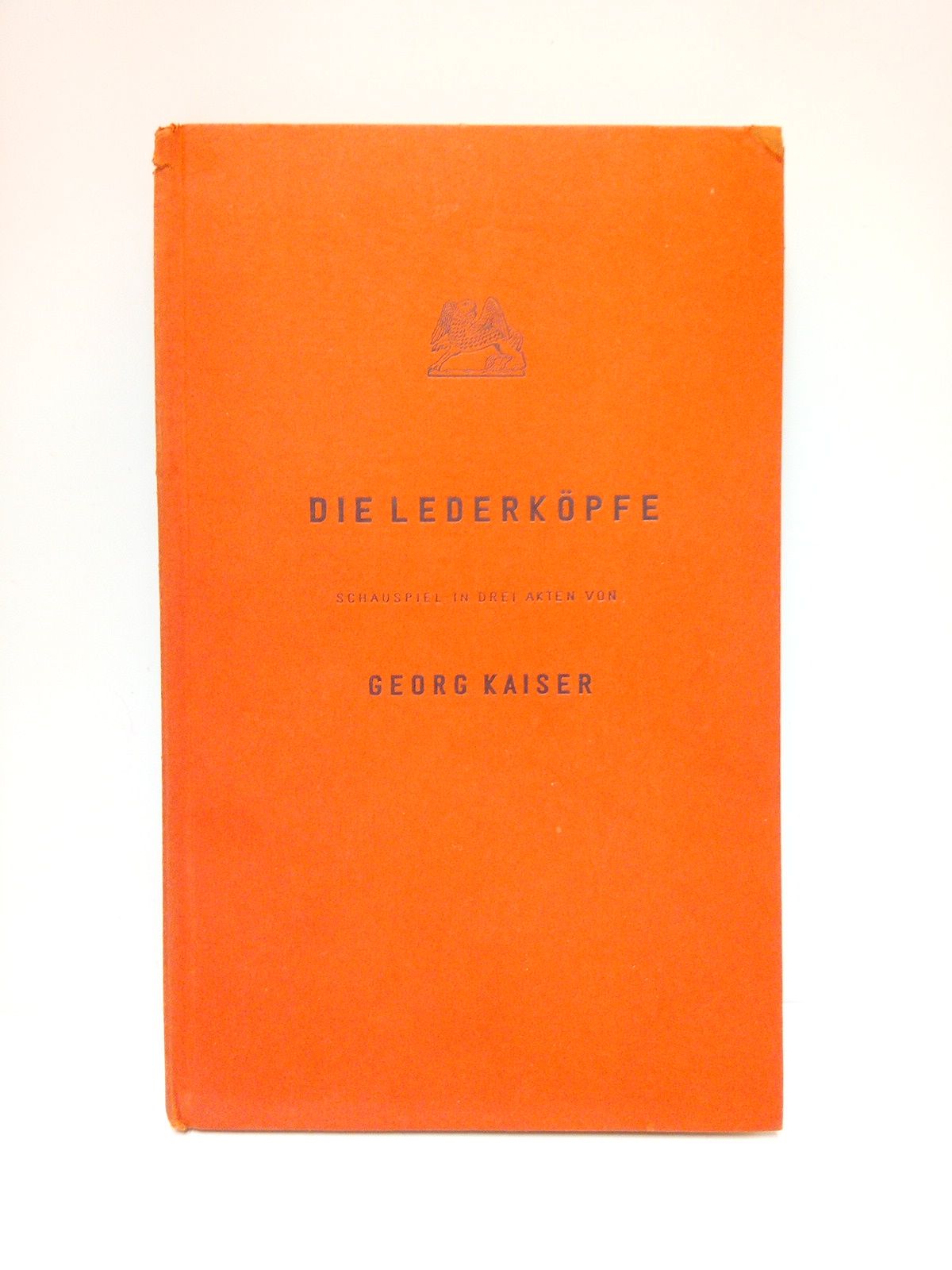 KAISER, Georg - Die Lederkpfe. (Schauspiel in drei akten)