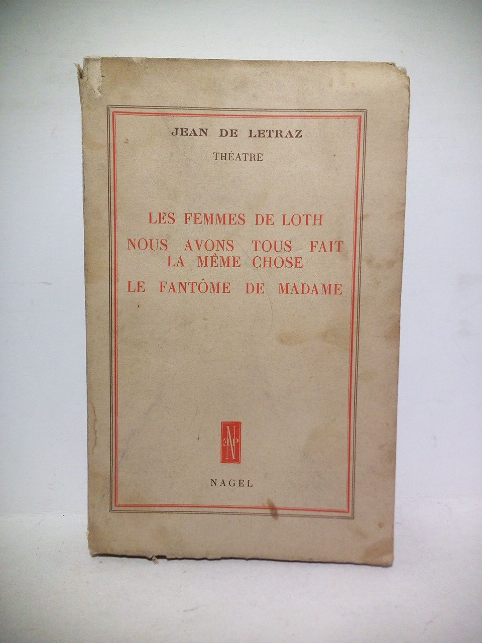 LETRAZ, Jean de - Les femmes de Loth; Nous avons tous fait la mme chose; Le fantome de Madame. (Comdies)