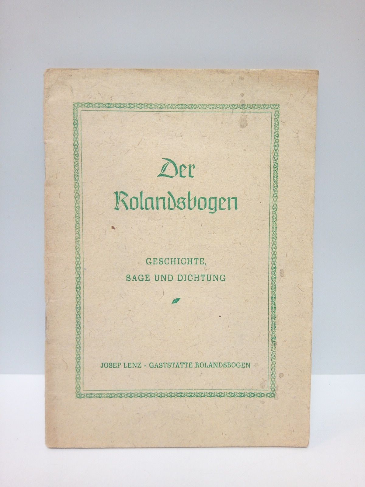 JOSEF LENZ - GASTSTTTE ROLANDS BOGEN - Der Rolandsbogen: Geschichte, sage und Dichtung