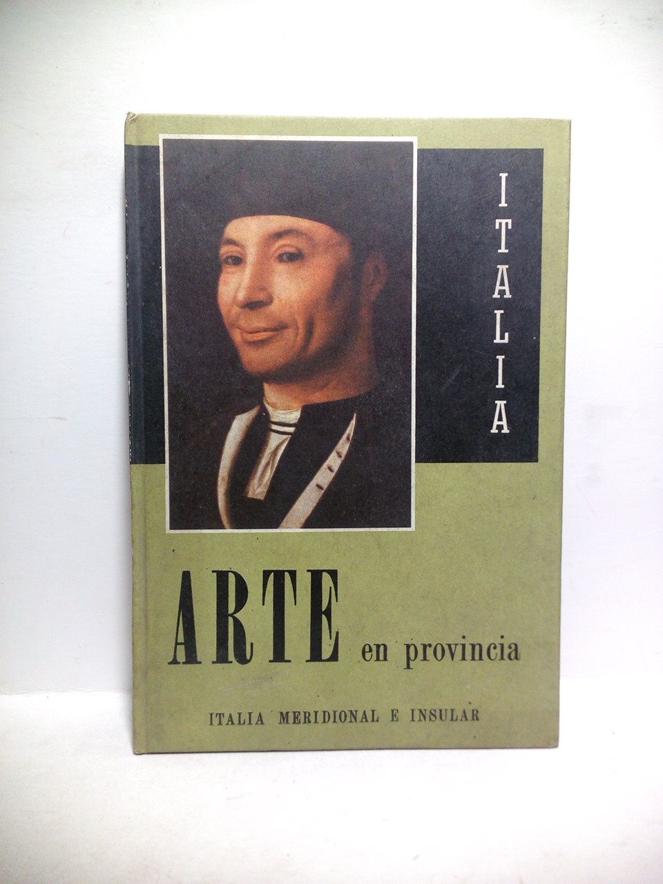 ENTE NAZIONALE INDUSTRIE TURISTICHE (lo redactan, Alfonso Vittorio Guardini y Elena Baggio) - Arte en Provincia: ITALIA MERIDIONAL E INSULAR (Campania, Puglia, Basilicata, Calabria, Sicilia, Sardegna)