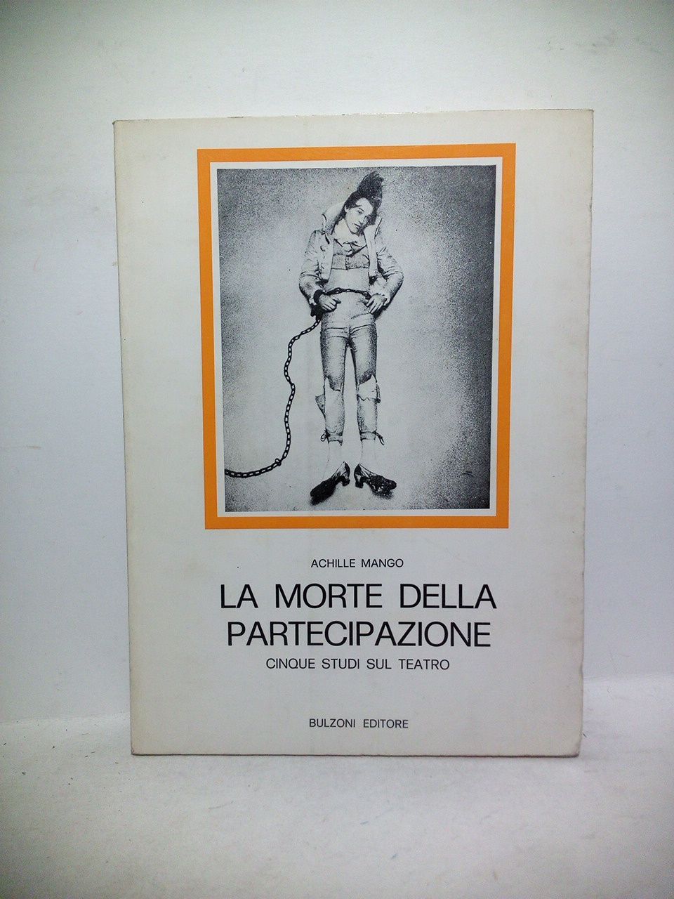 MANGO, Achille - La morte della partecipazione: Cinque studi sul teatro