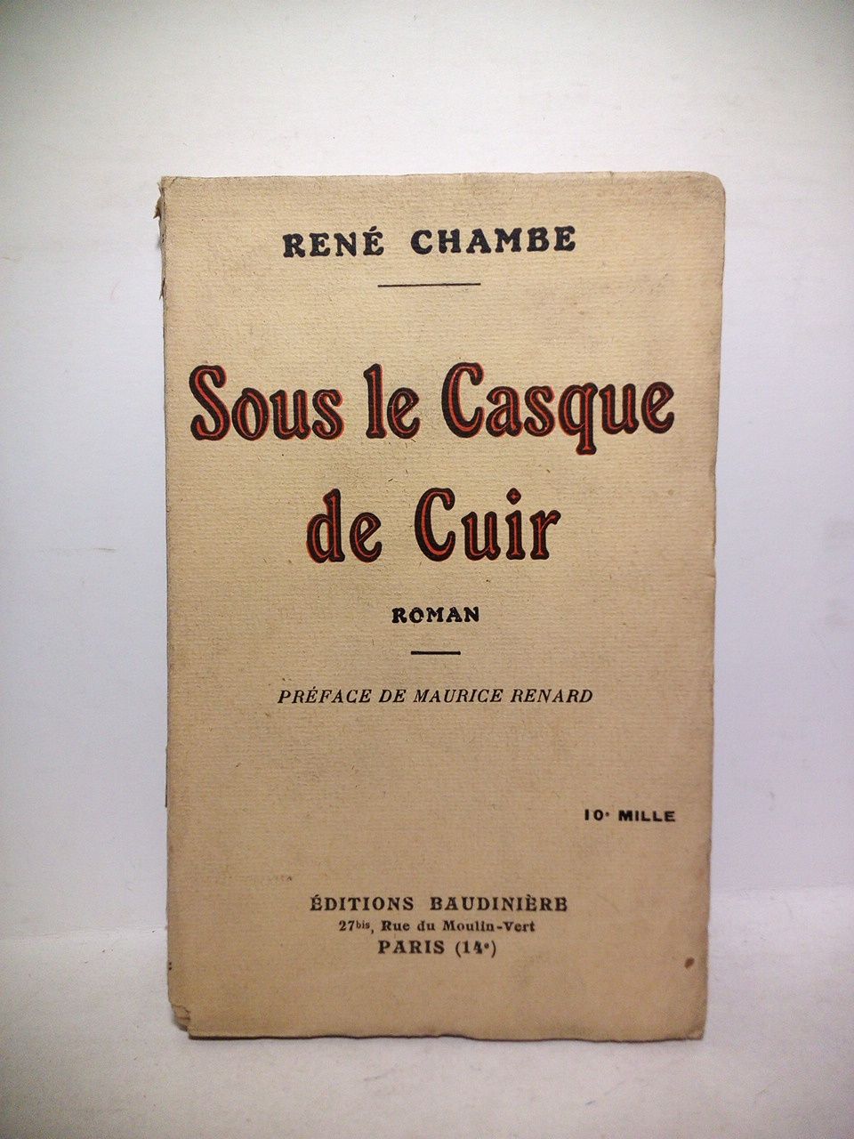 CHAMBE, Ren - Sous le casque de cuir: Spre Amintire...(Roman) /  Prface de Maurice Renard