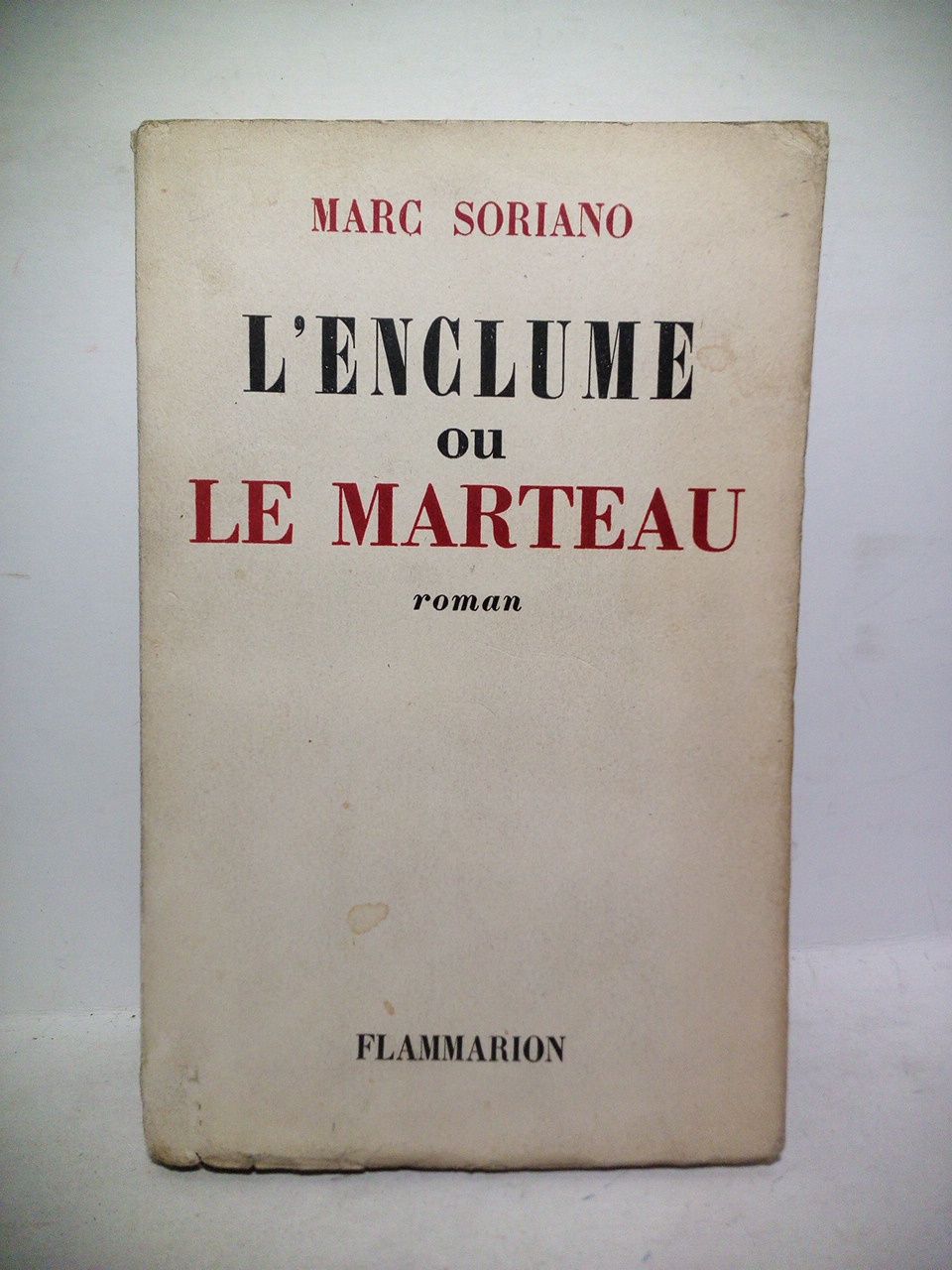 SORIANO, Marc - L'Enclume ou le Marteau. (Roman)