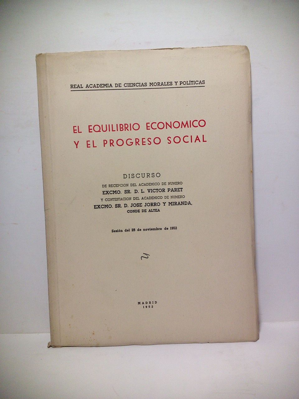 PARET, L. Vctor - El equilibrio econmico y el progreso social. (Discurso de ingreso en la R. A. de Ciencias Morales y Polticas. CONTESTA: D. Jos Jorro y Miranda, Conde de Altea. Sesin del 25 de noviembre de 1952)