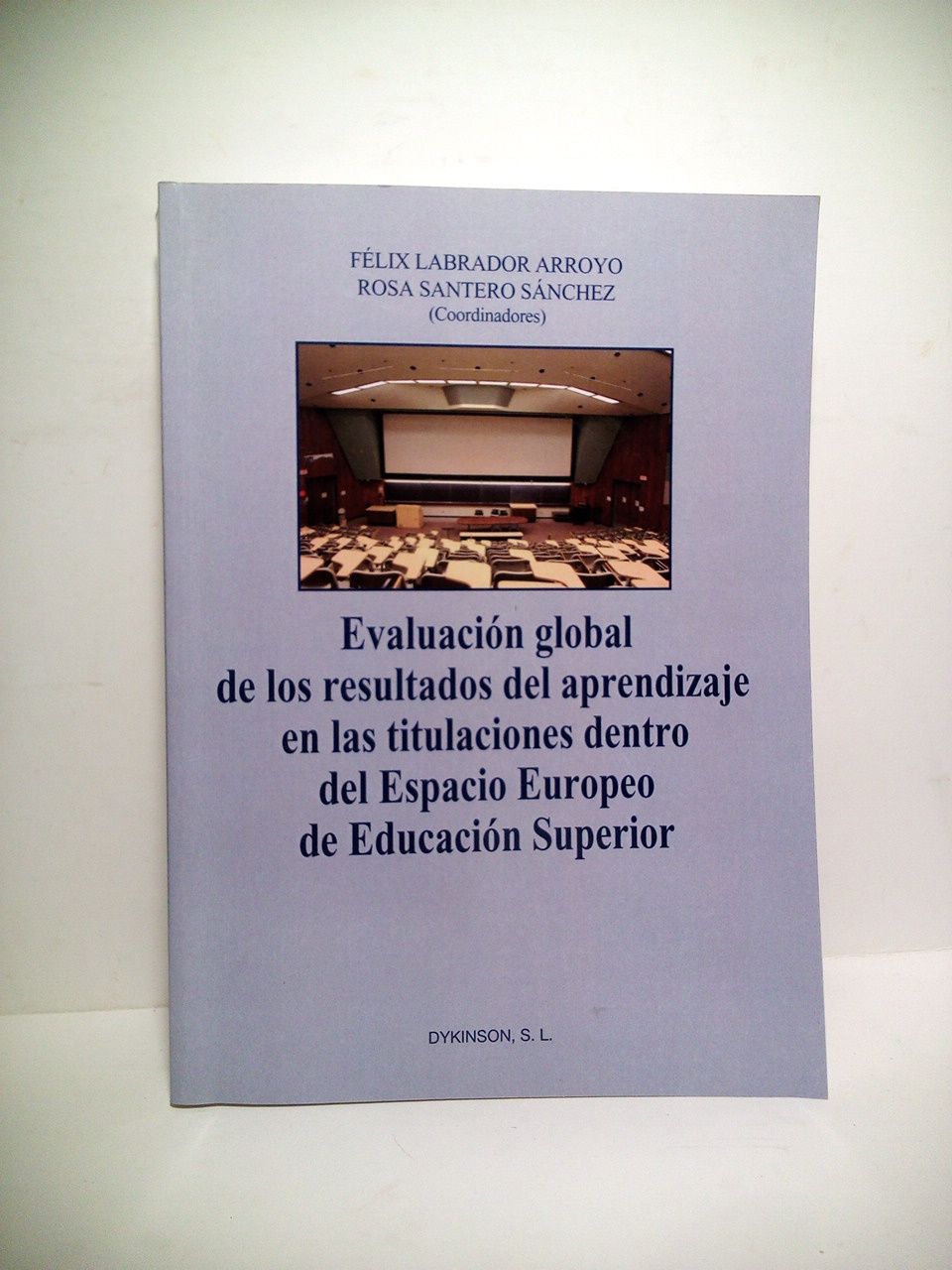 LABRADOR ARROYO, Flix; y Rosa Santero Snchez. (Coordinadores) - Evaluacin global de los resultados del aprendizaje en las titulaciones dentro del Espacio Europeo de Educacin Superior
