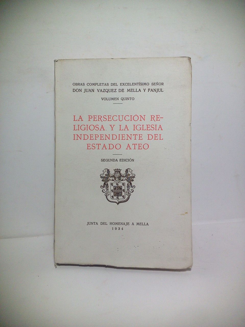VAZQUEZ DE MELLA Y FANJUL, Juan - La persecucin religiosa y la Iglesia independiente del Estado ateo /  Prlogo de Manuel Senante