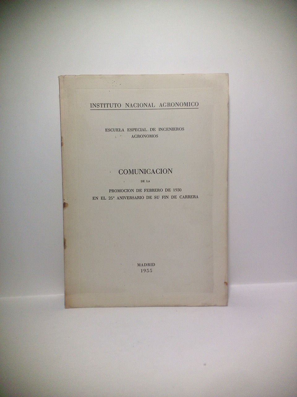 ISTITUTO NACIONAL AGRONOMICO - Escuela Especial de Ingenieros Agrnomos: COMUNICACION de la promocin de febrero de 1930 en el 25 Aniversario de su fin de Carrera