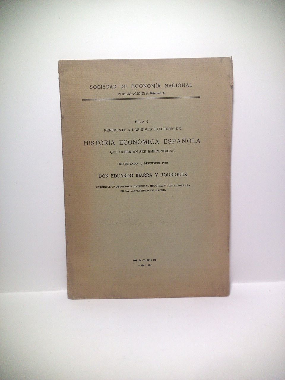 IBARRA Y RODRIGUEZ, Eduardo - Plan referente a las investigaciones de Historia Econmica Espaola que deberan ser emprendidas /  Presentado a discusin por Don Eduardo Ibarra y Rodrigiez, Catedrtico de Historia Universal y Moderna y Contempornea en la Universidad de Madrid