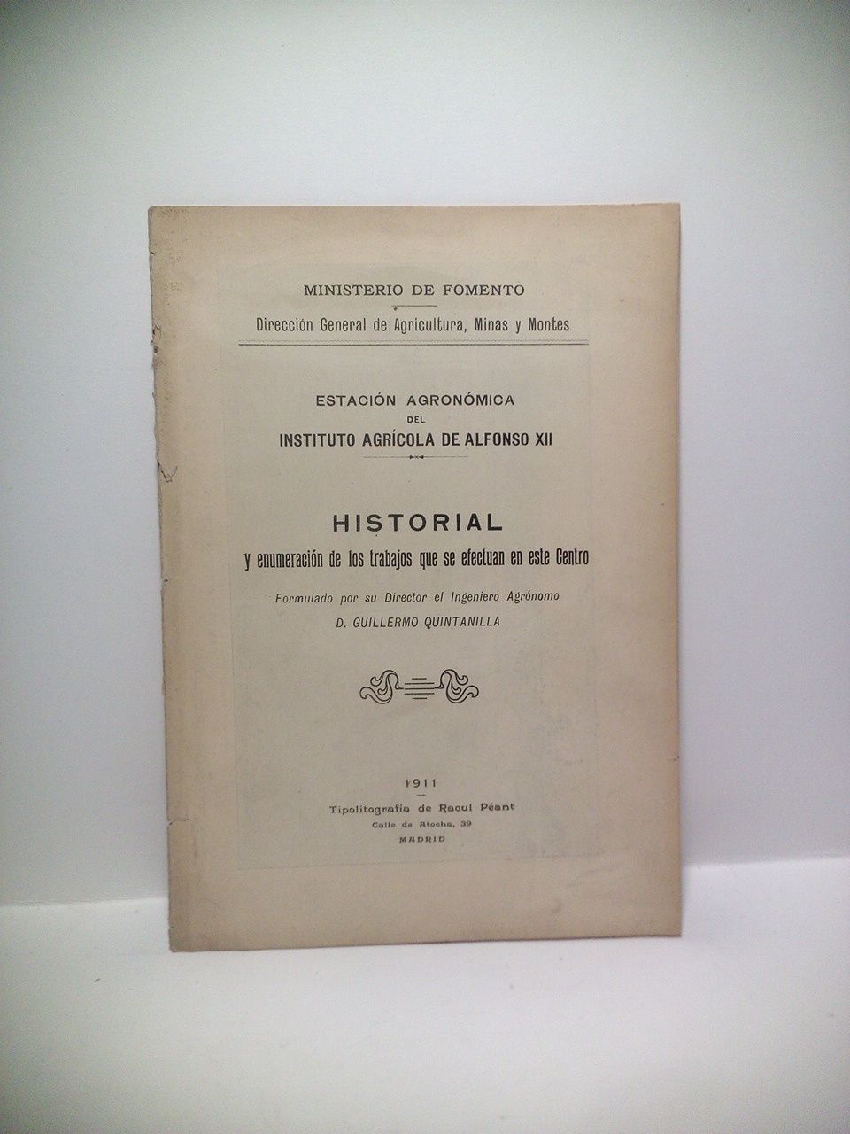QUINTANILLA, Guillermo (Director de la Estacin Agronmica) - Estacin Agronmica del Instituto Agrcola de Alfonso XII. Historial y enumeracin de los trabajos que se efectuan en este Centro /  Formulado por su Director el Ingeniero Agrnomo D. Guillermo Quntanilla