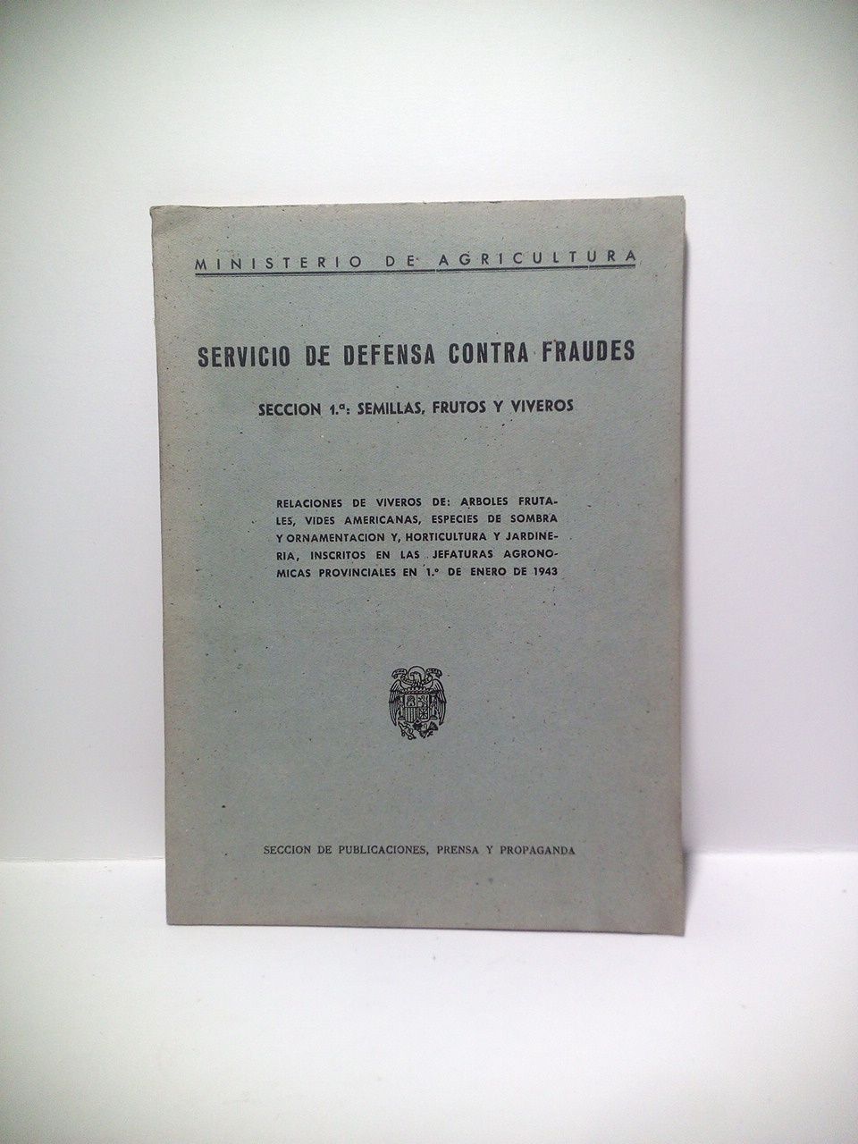MINISTERIO DE AGRICULTURA - Servicio de Defensa contra Fraudes. Seccin 1: semillas, frutos y viveros. Relaciones de viveros de: rboles frutales, vides americanas, especies de sombra y ornamentacin y, horticultura y jardinera, inscritos en las Jefaturas Agronmicas Provinciales en 1 de Enero de 1943