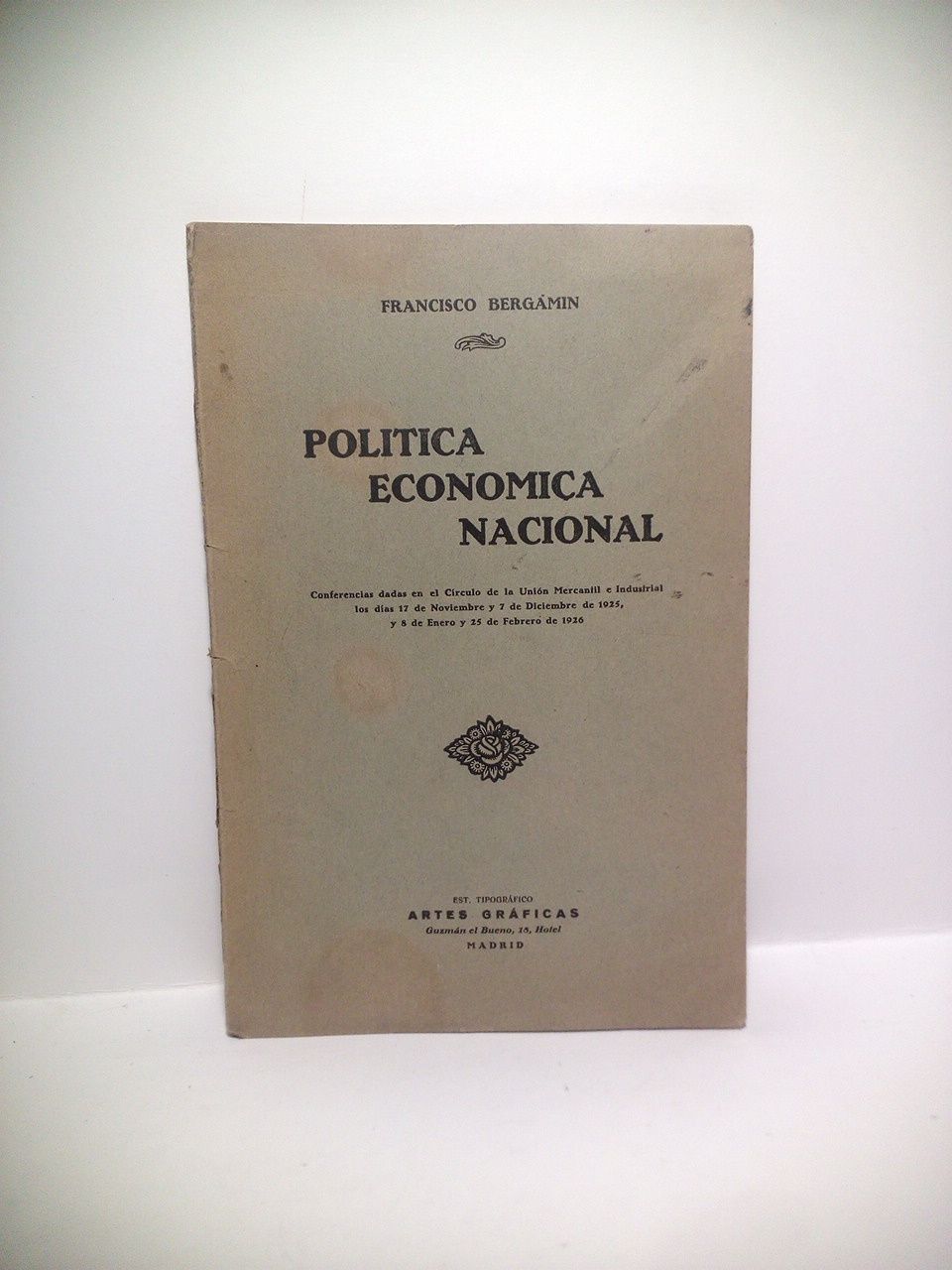BERGAMIN, Francisco - Poltica econmica nacional. (Conferencias dadas en el Crculo de la Unin Mercantil e Industrial los das 17 de Noviembre y 7 de Diciembre de 1925, y 8 de Enero y 25 de Febrero de 1926)
