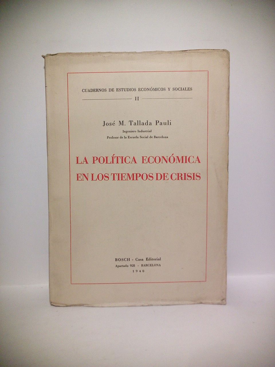 TALLADA PAULI, Jos M. - La poltica econmica en los tiempos de crisis (Cursillo profesado en la Universidad de Salamanca durante el ejerccio acadmico 1937-38)
