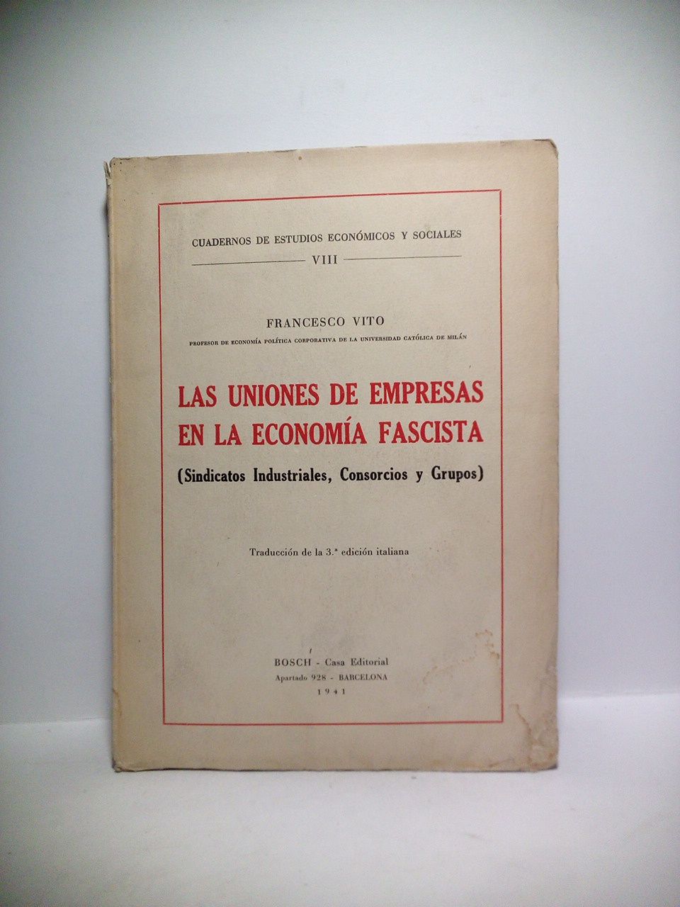 VITO, Francesco - Las uniones de empresas en la economa fascista: Sindicatos Industriales, Consorcios y Grupos /  Traduccin de la 3 Ed. italiana, por L. P. Castro y L. Horno Liria