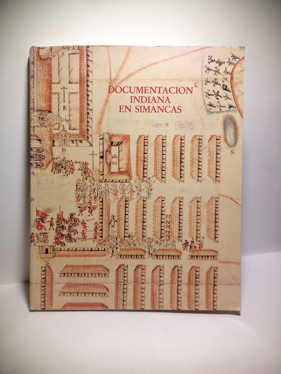 MINISTERIO DE CULTURA [VARIOS AUTORES] - Documentacin indiana en Simancas. [Exposicin] Iglesia de las franciscanas, Febrero de 1990, Valladolid /  [Presentacin por] Ascensin de la Plaza Santiago, Directora del Archivo General de Simancas