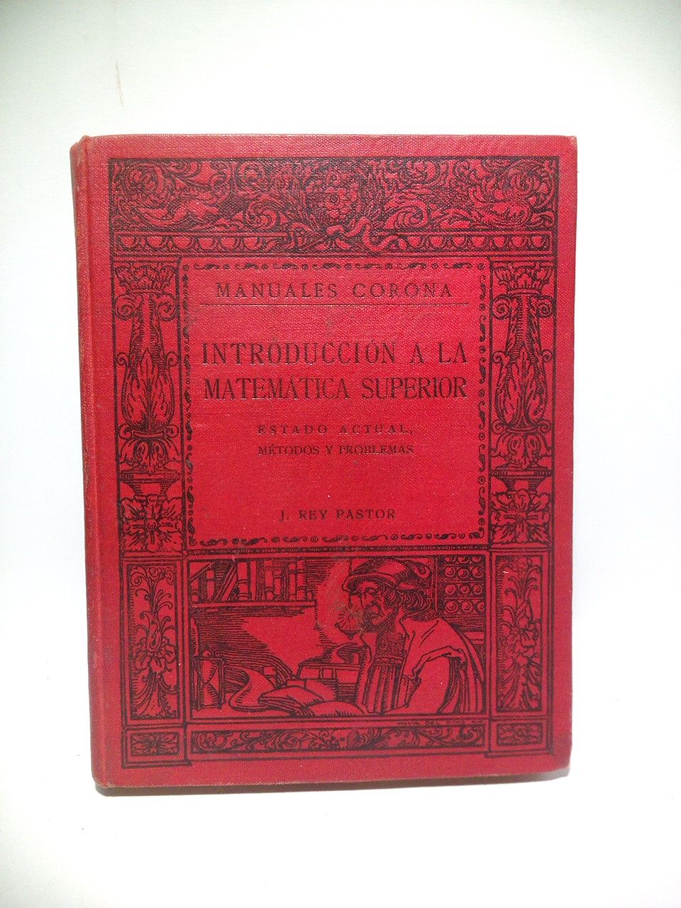 REY PASTOR, J. - Introduccin a la Matemtica Superior. Estado actual, Mtodos y Problemas