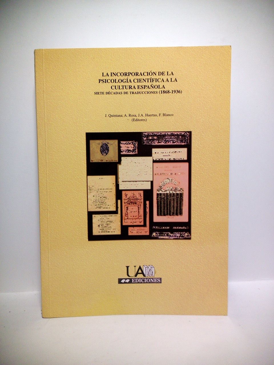 QUINTANA, J.; A. Rosa; J. A. Huertas; F. Blanco (Editores) - La incorporacin de la psicologa cientfica a la cultura espaola: Siete dcadas de traducciones (1868-1936) /  Presentacin por Nicols Ortega Cantero