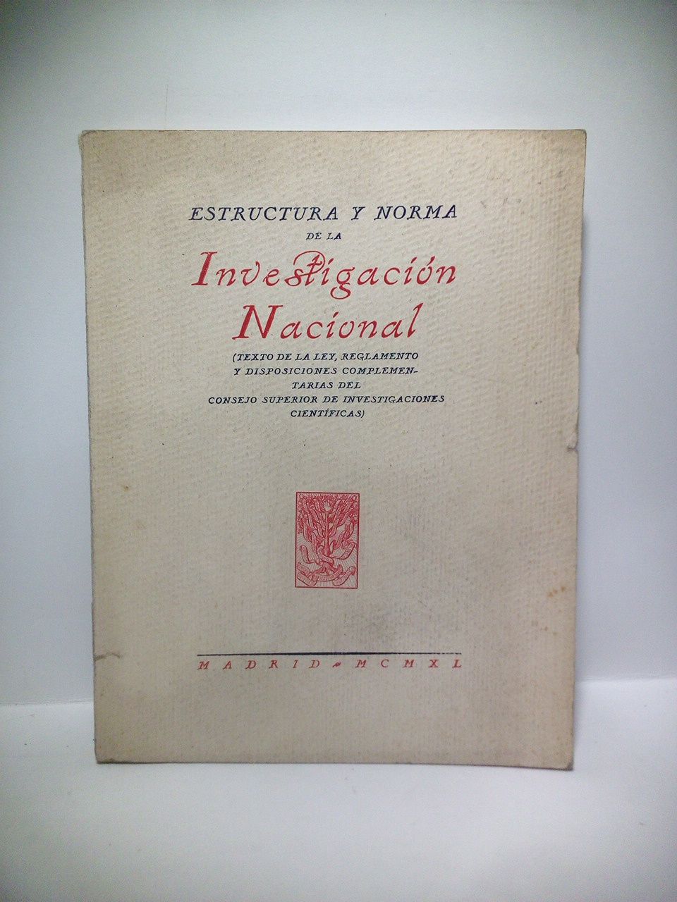 CONSEJO SUPERIOR DE INVESTIGACIONES CIENTIFICAS - Estructura y norma de la Investigacin Nacional. (Texto de la Ley, Reglamento y disposiciones complementarias del Consejo Superior de Investigaciones Cientficas)