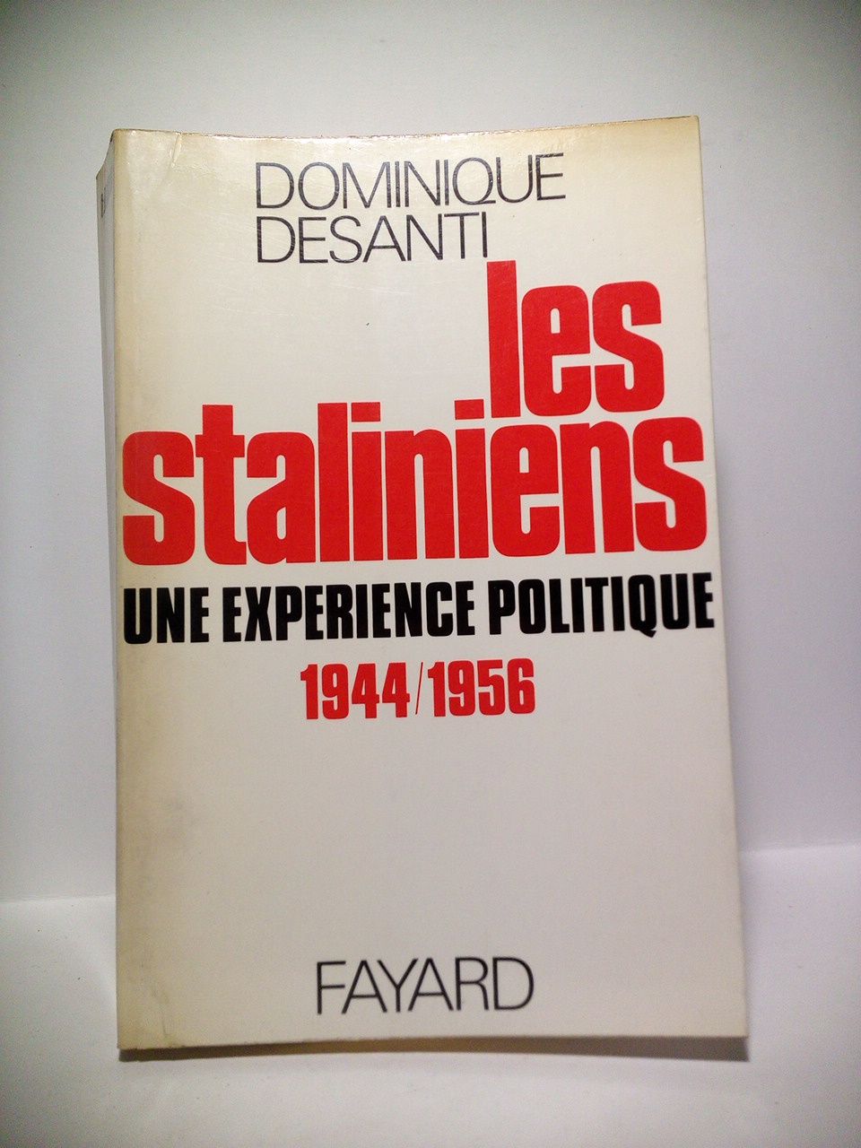 DESANTI, Dominique - Les Staliniens (1944-1956). Une exprience politique