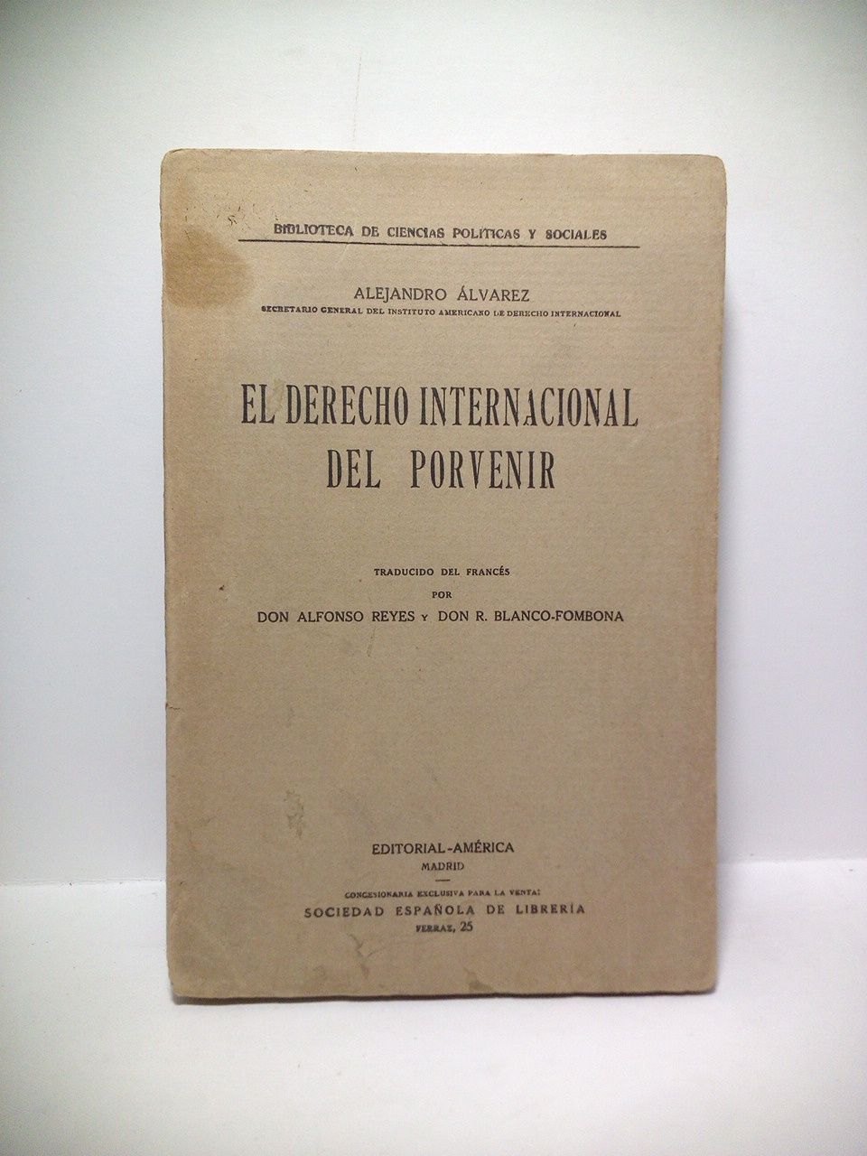ALVAREZ, Alejandro - El Derecho Internacional del Porvenir /  Traducido del francs por Don Alfonso Reyes y Don R. Blanco-Fombona