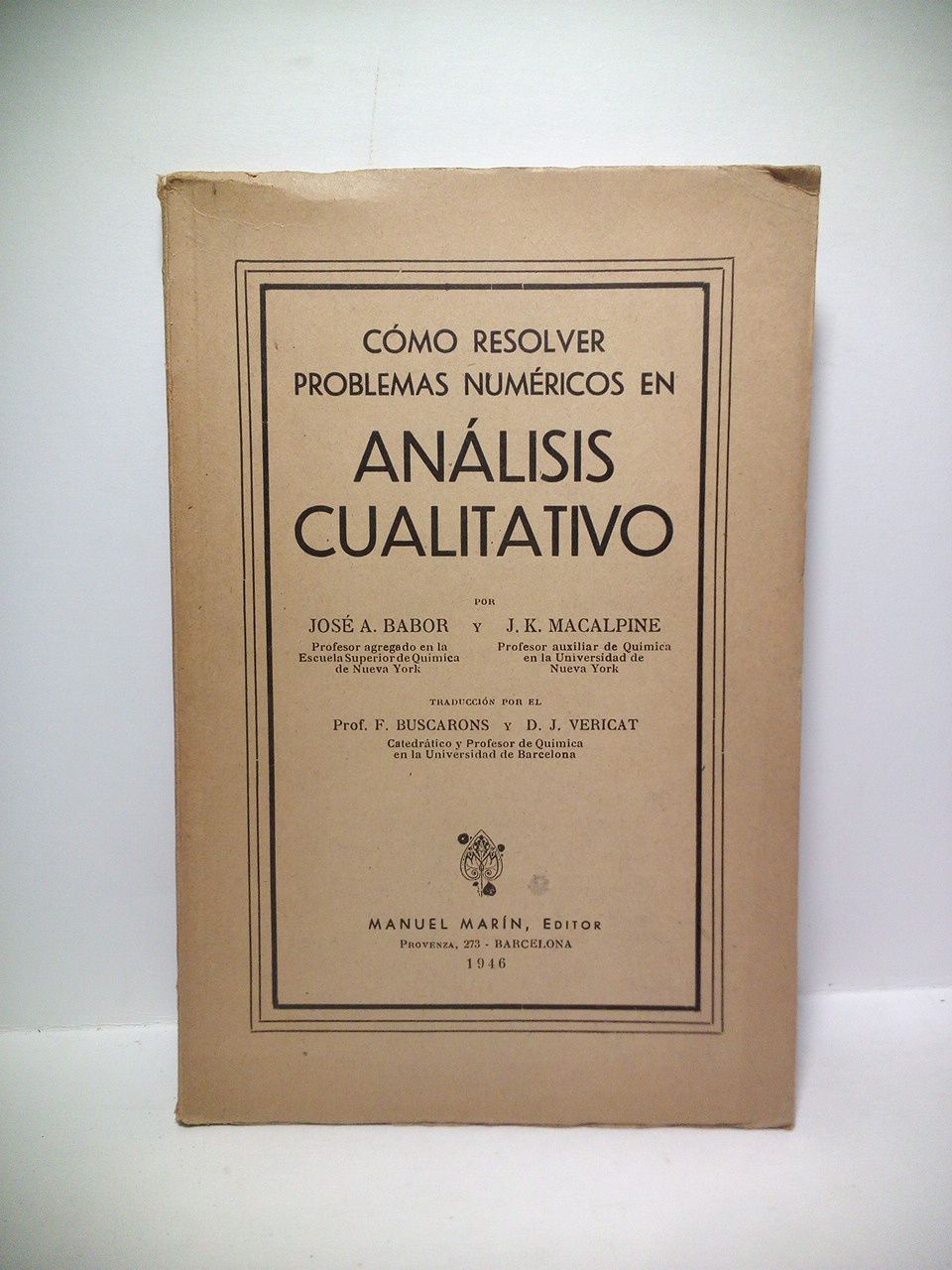 BABOR, Jos A. y J. K. Macalpine - Como resolver problemas numricos en Anlisis cualitativo /  Traduccin por el Prof. F. Buscarons y Don J. Vericat