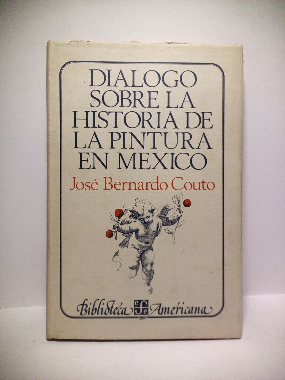 COUTO, Jos Barnardo - Dilogo sobre la historia de la pintura en Mxico /  Edicin, prlogo y notas de Manuel Toussaint
