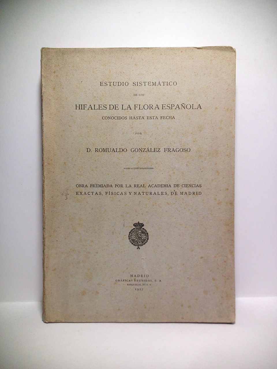GONZALEZ FRAGOSO, Romualdo - Estudio sistemtico de los hifales de la flora espaola conocidos hasta la fecha. (Obra premiada por la Real Academia de Ciencias Exactas, Fsicas y Naturales, de Madrid)