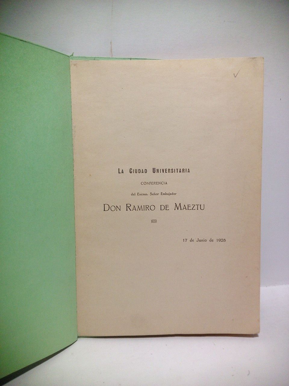 MAEZTU, Ramiro de - La Ciudad Universitaria [de Madrid]. /  Conferencia del Excmo. Seor Embajador D. Ramiro de Maeztu, 17 de Junio de 1928