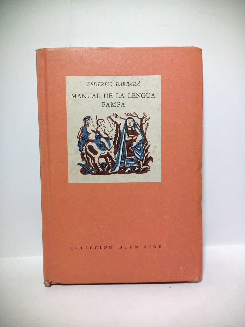 BARBARA, Federico - Manual o vocabulario de la Lengua Pampa /  Prlogo de Enrique Amadeo Artayeta