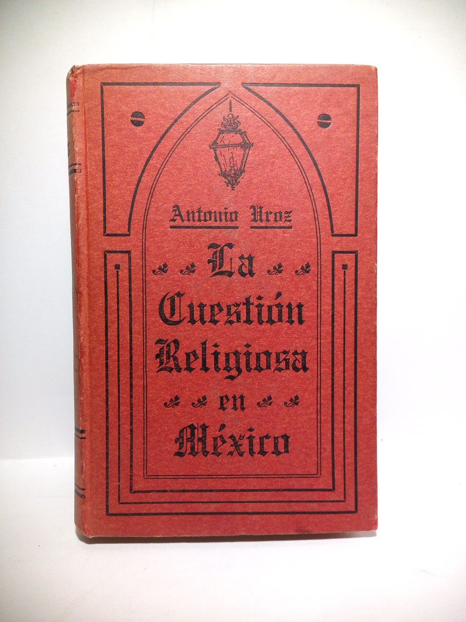 UROZ, Antonio - La cuestin religiosa en Mxico