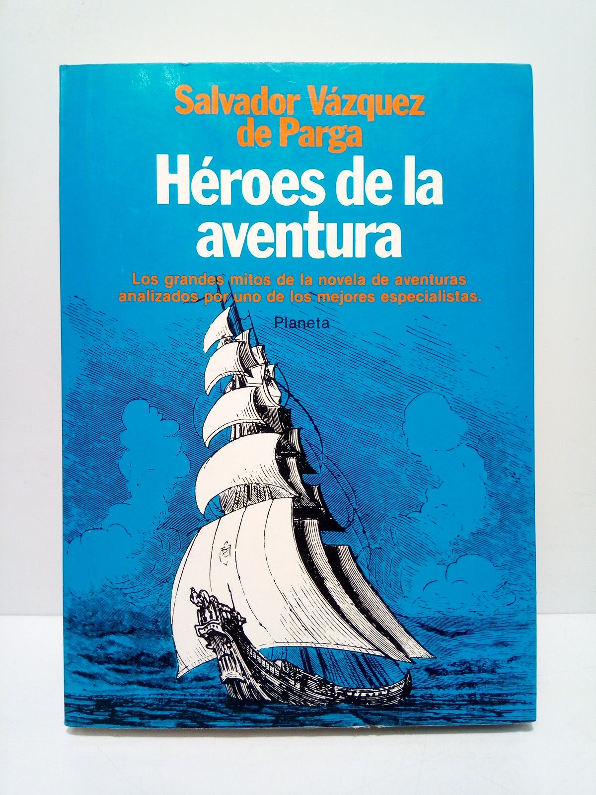 VAZQUEZ DE PARGA, Salvador - Hroes de la aventura. (Los grandes mitos de la novela de aventuras analizados por uno de los mejores especialistas)