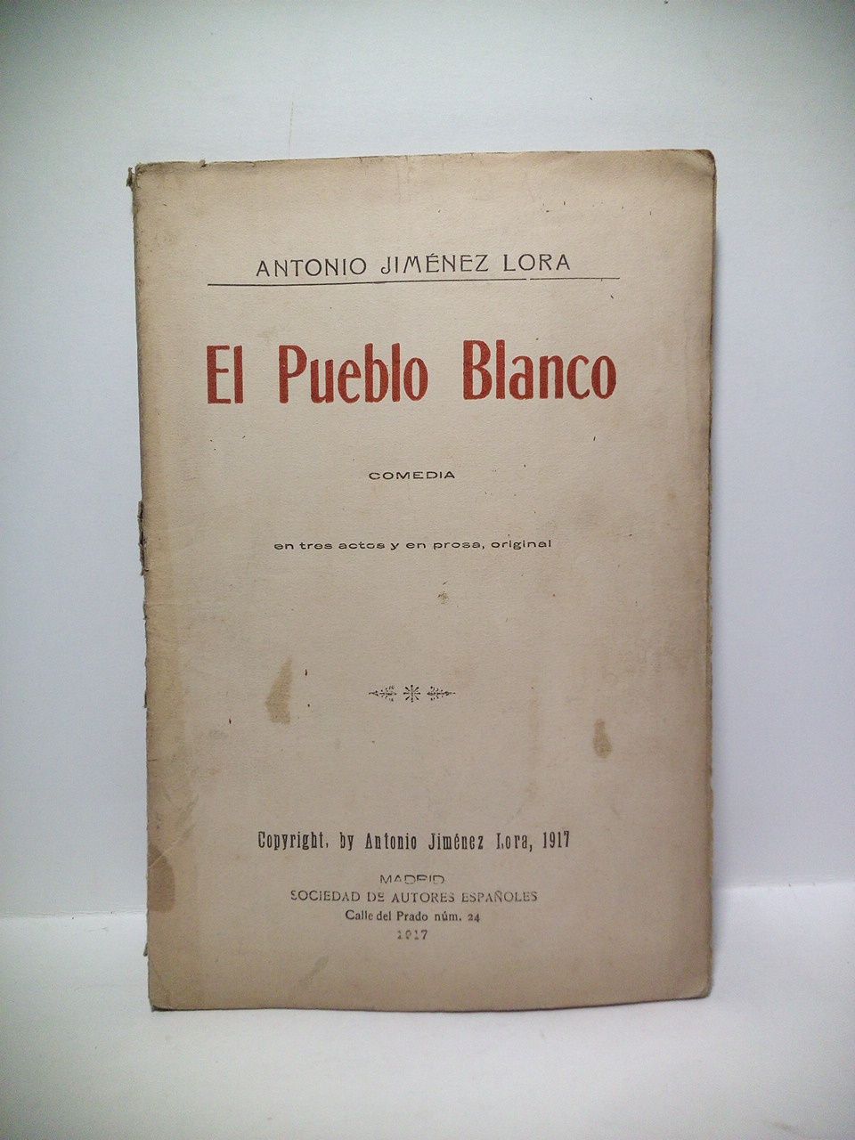 JIMENEZ LORA, Antonio - El Pueblo Blanco. (Comedia en tres actos y en prosa. Estrenada con extraordinario xito por las Compaas de Teodora Moreno y Gloria Torrea)