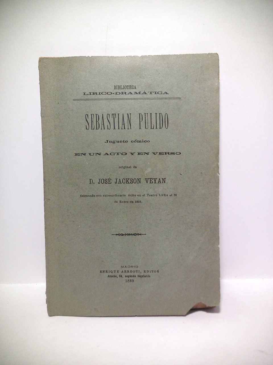 JACKSON VEYAN, Jos - Sebastin Pulido. (Juguete cmico en un acto y en verso. Estrenado con extraordinario xito en el Teatro Lara el 25 de Enero de 1889)