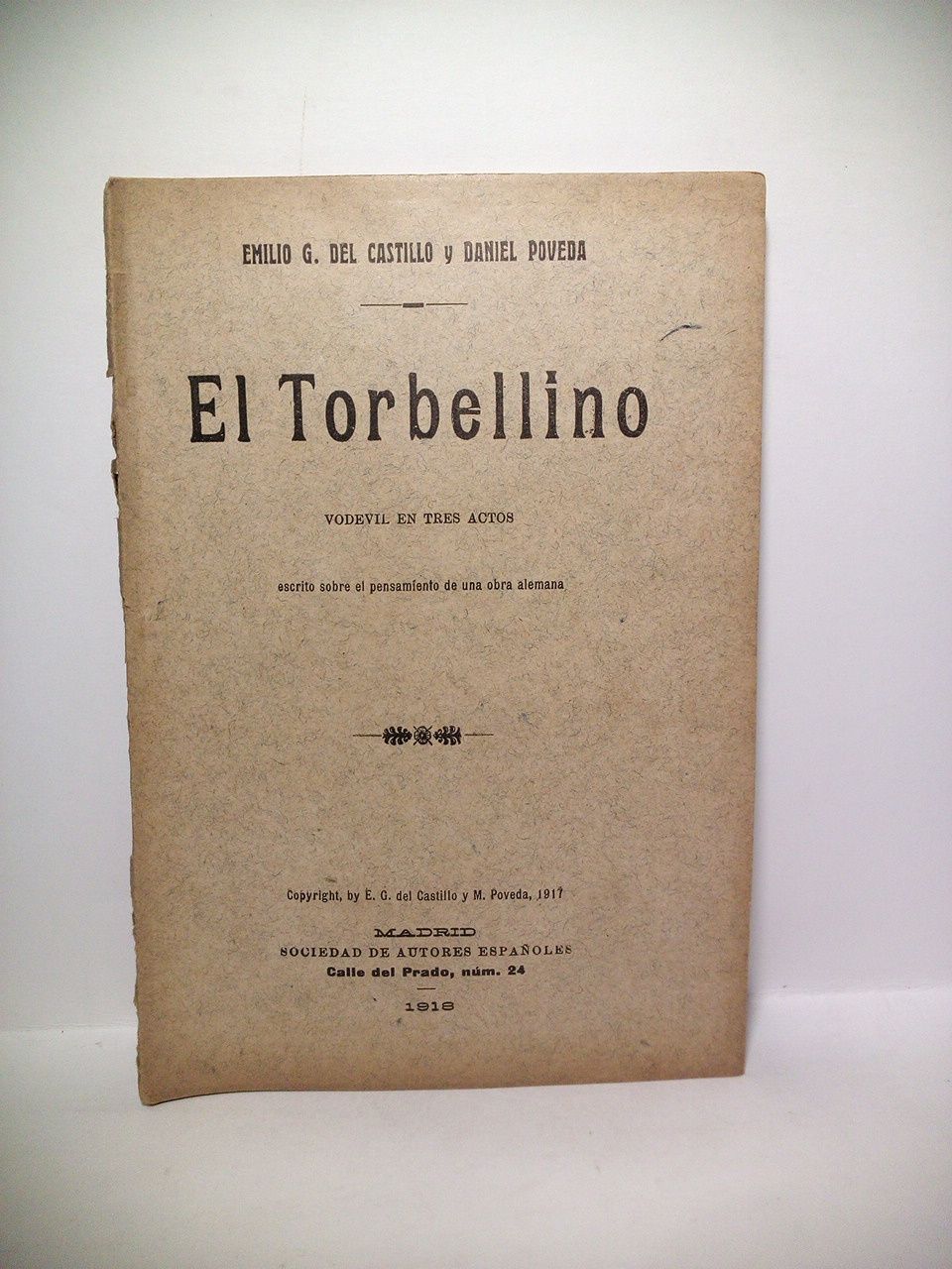 CASTILLO, Emilio G. del y Daniel Poveda - El Torbellino. (Vodevil en tres actos. Estrenado en el Teatro Cmico de Madrid, el dia 27 de Diciembre de 1917)