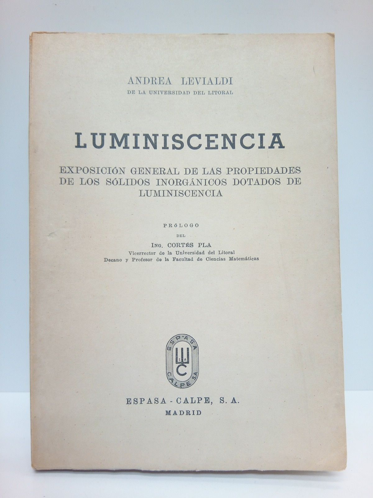 LEVIALDI, Andrea - Luminiscencia. Exposicin general de las propiedades de los slidos inorgnicos dotados de luminiscencia / Prlogo del Ing. Corts Pla