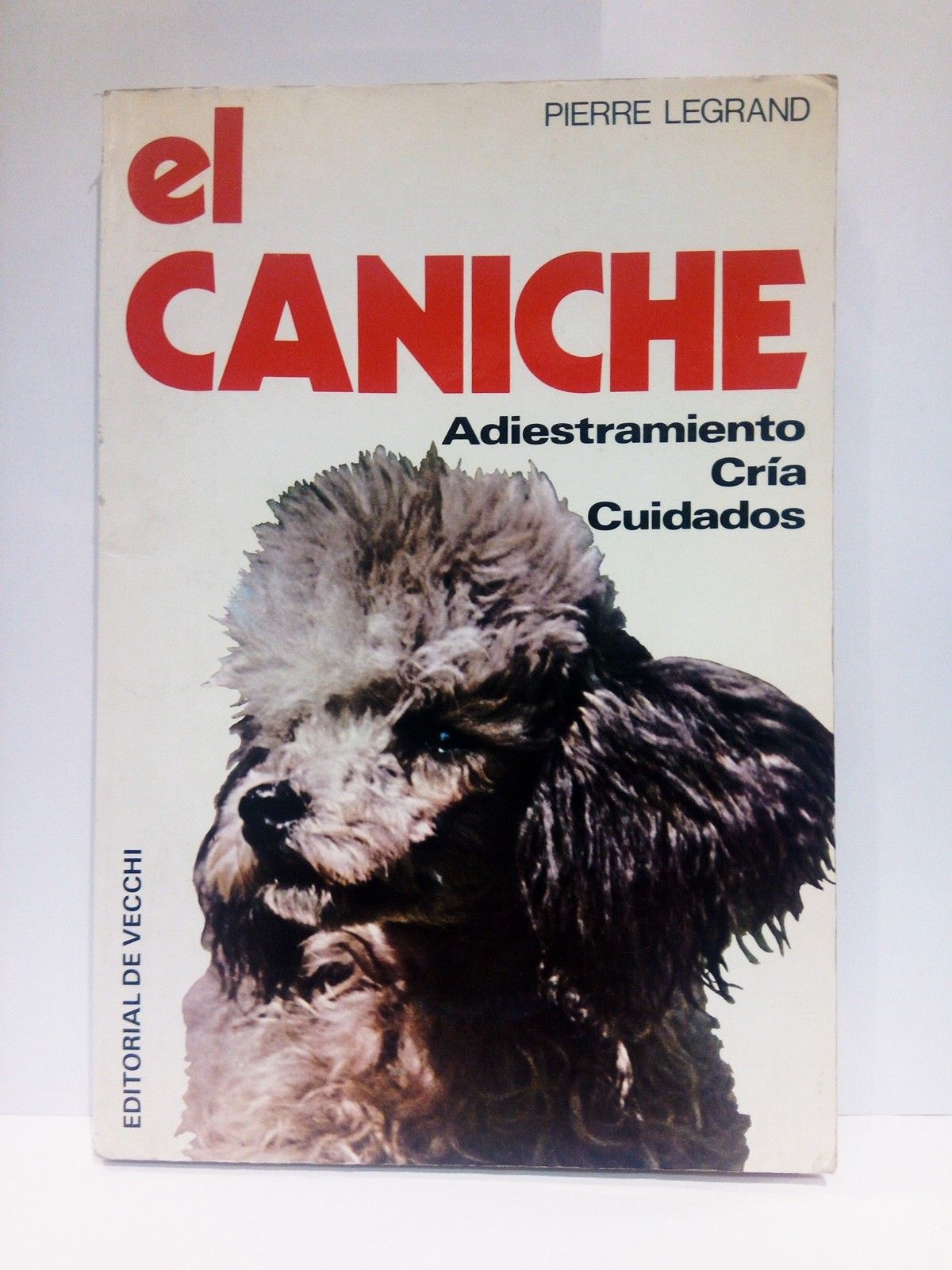 LEGRAND, Pierre - El caniche. Adiestramiento - cra - cuidados
