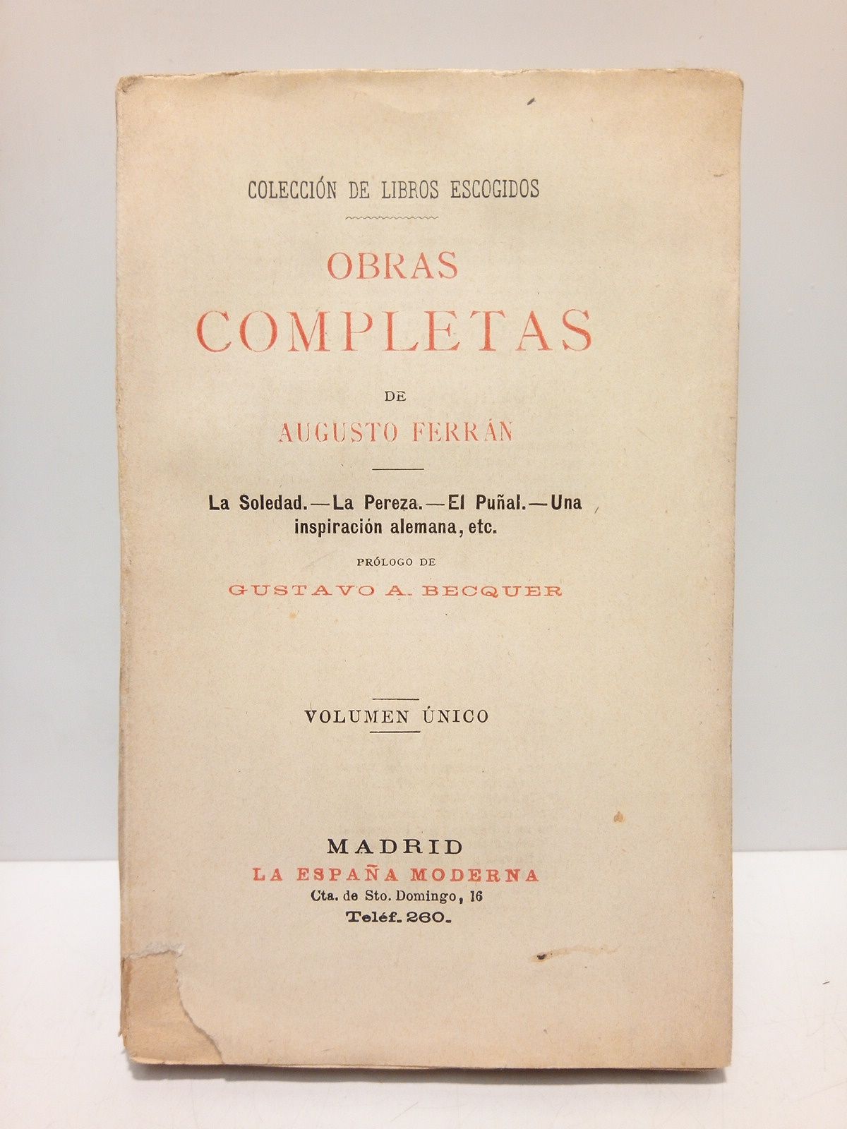 FERRAN, Augusto - OBRAS COMPLETAS: Cantares del Pueblo; La Soledad; La Pereza; Una inspiracin alemana; El Pual; Epitafio de una joven; Traducciones  imitaciones del poeta alemn Enrique Heine /  Prlogo, por Gustavo A. Becquer, seguido del prlogo de Ferran