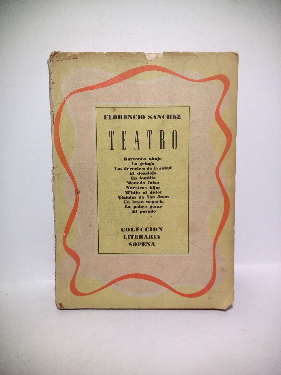 SANCHEZ, Florencio - TEATRO: Barranca abajo; La gringa; Los derechos de la salus; El desalojo; En familia; Moneda falsa; Nuestro hijos; M'Hijo el Dotor; Cdulas de San Juan; Un buen negocio; La pobre gente; El pasado. (Texto ntegro)