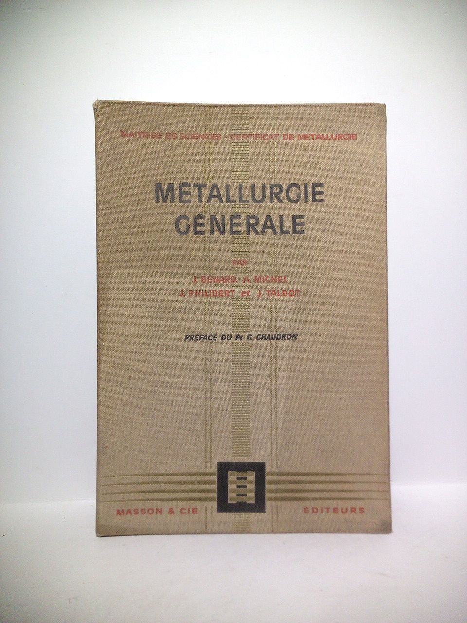 BRNARD, J.; A. Michel; J. Philibert et J. Talbot - Mtallurgie Gnrale /  Prface du Pr. G. Chaudron