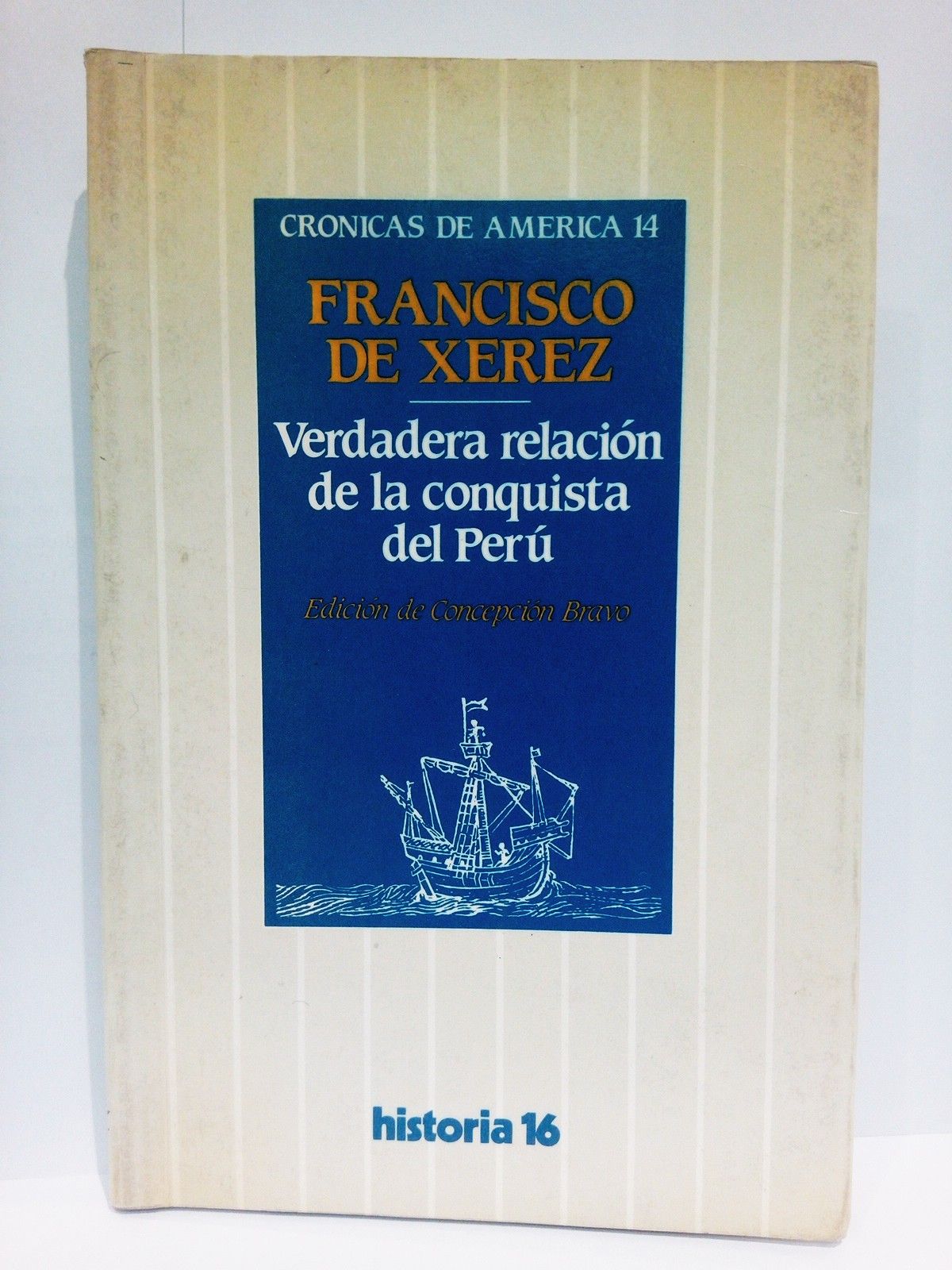 XEREZ, Francisco de - Verdadera relacin de la conquista del Per / Edicin de Concepcin Bravo