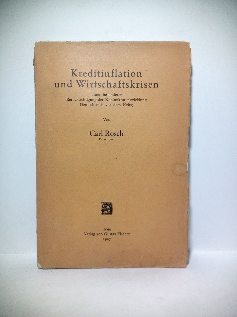 ROSCH, Carl - Kreditinflation und Wirtschaftskrisen unter besonderer Bercksichtigung der Konjunkturentwicklung Deutschlands vor dem Krieg